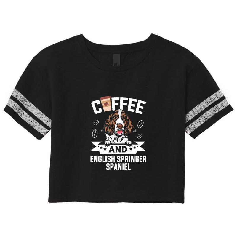 Dog Lover Gifts   Coffee And English Springer Spaniel Dog Desig Scorecard Crop Tee by yongbiyb | Artistshot