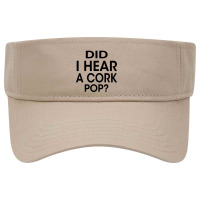 Did I Hear A Cork Pop Visor Hat | Artistshot