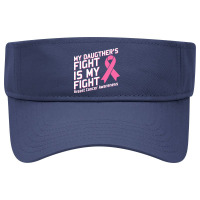 My Daughter's Fight Is My Fight Breast Cancer Awareness Pink Ribbon Visor Hat | Artistshot