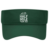 Its Another Half Mile Or So Hiking Visor Hat | Artistshot