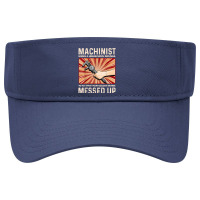 Funny Sarcastic Machinist Machine Operator Gift T Shirt Visor Hat | Artistshot