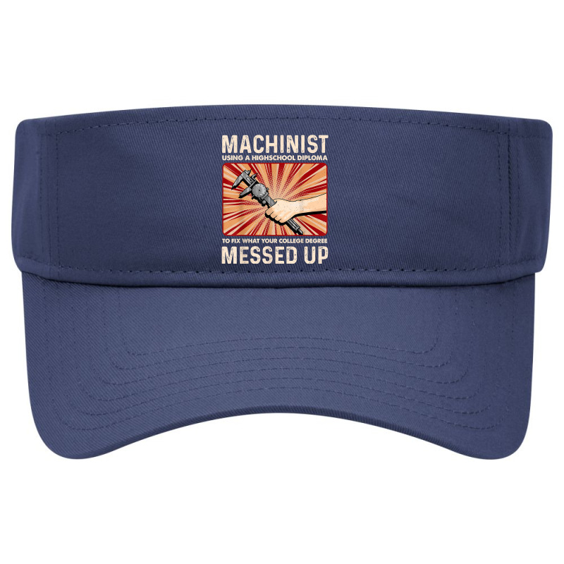 Funny Sarcastic Machinist Machine Operator Gift T Shirt Visor Hat | Artistshot