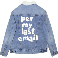 Per My Last  Email Funny Strike Unisex Sherpa-lined Denim Jacket | Artistshot