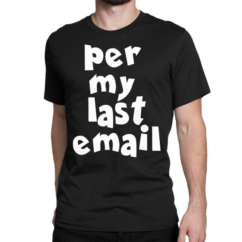 Per My Last  Email Funny Strike Classic T-shirt by FGA Apparel | Artistshot