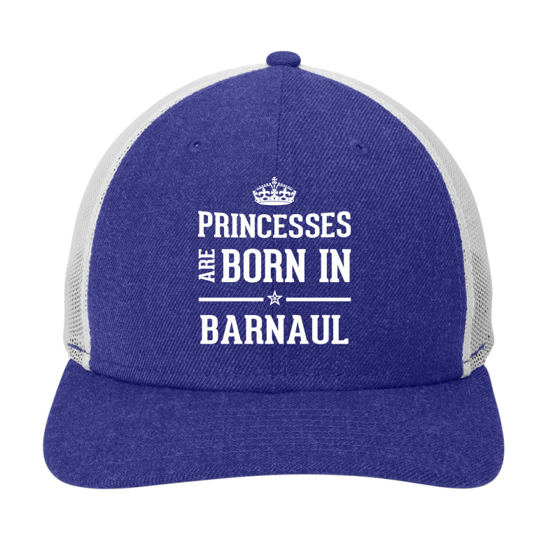 Princesses Are Born In Barnaul Cool Gift Snapback Trucker Cap by thanchashop | Artistshot