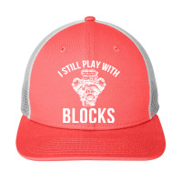 I Still Play With Blocks Snapback Trucker Cap | Artistshot