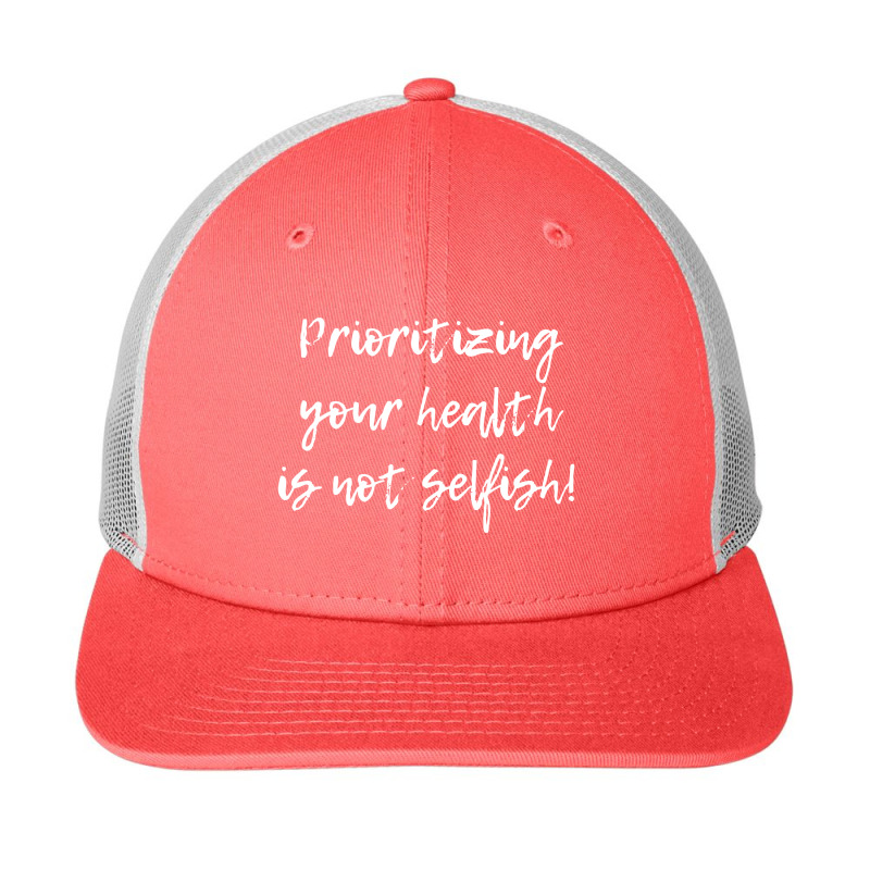 Prioritizing Your Health Is Not Selfish, Mental Health Quote,chronic I Snapback Trucker Cap by satanarts | Artistshot