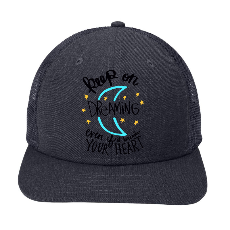 Keep On Dreaming Even If It Breaks Your Heart,  Dreaming Snapback Trucker Cap by mitubabypodcast | Artistshot