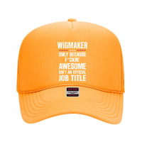 Gift For F Ckin' Awesome Wigmaker Foam Trucker Hat | Artistshot