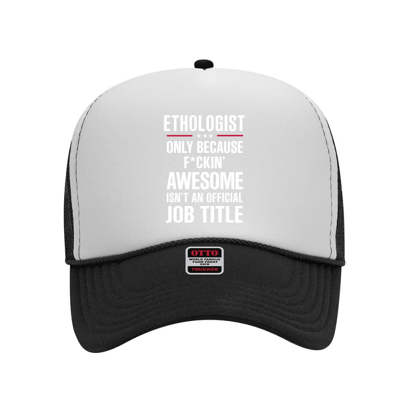 Gift For F Ckin' Awesome Ethologist Foam Trucker Hat by thanchashop | Artistshot