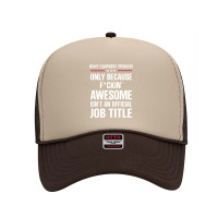 Gift For F Ckin' Awesome Heavy Equipment Operator Foam Trucker Hat | Artistshot