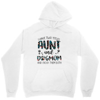 Have Two Titles Aunt And Dog Mom And I Rock Them Both Unisex Hoodie | Artistshot