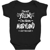 I'm Not Yelling! I'm From Maryland I Just Talk Loud! Baby Bodysuit | Artistshot