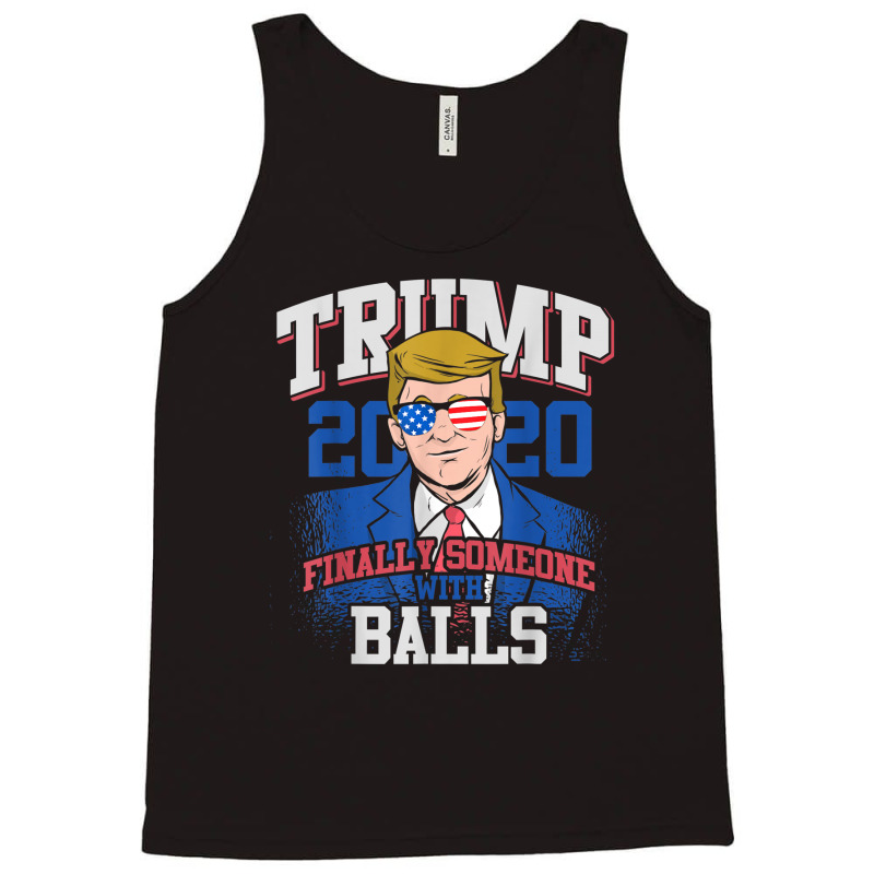 Finally Someone With Balls 2020 Election Tank Top by kakashop | Artistshot