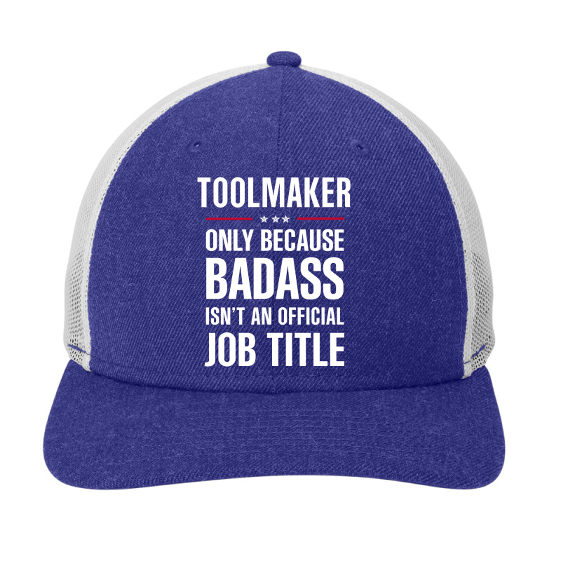 Toolmaker Because Badass Isn't A Job Title Cool Gift Snapback Trucker Cap by thanchashop | Artistshot