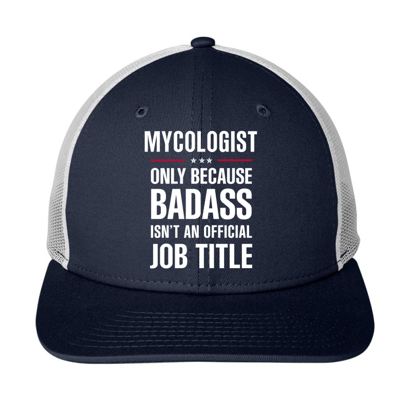 Mycologist Because Badass Isn't A Job Title Cool Gift Snapback Trucker Cap by thanchashop | Artistshot