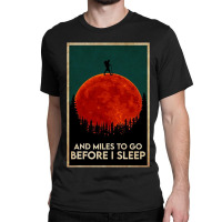 Hiking And Miles To Go Before I Sleep Classic T-shirt | Artistshot