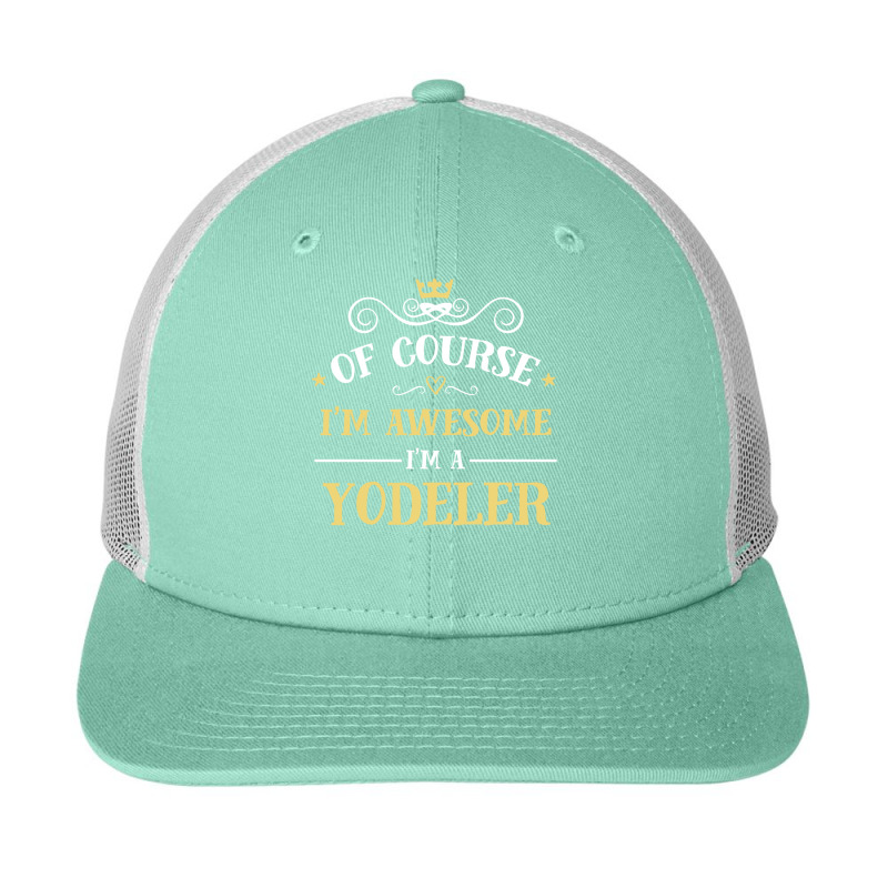 Of Course I'm Awesome I'm A Yodeler Snapback Trucker Cap | Artistshot