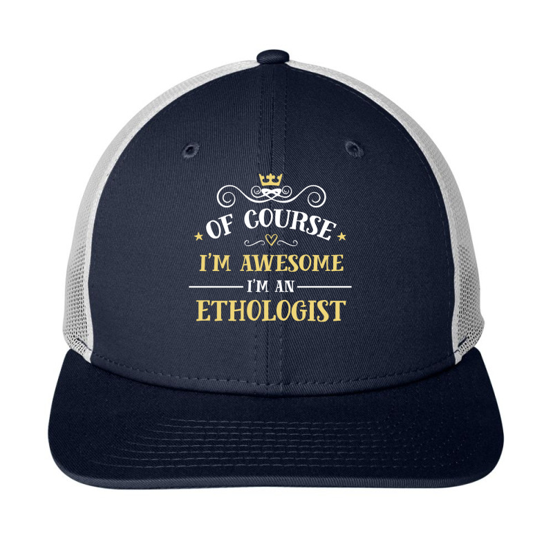 Of Course I'm Awesome I'm An Ethologist Snapback Trucker Cap by thanchashop | Artistshot