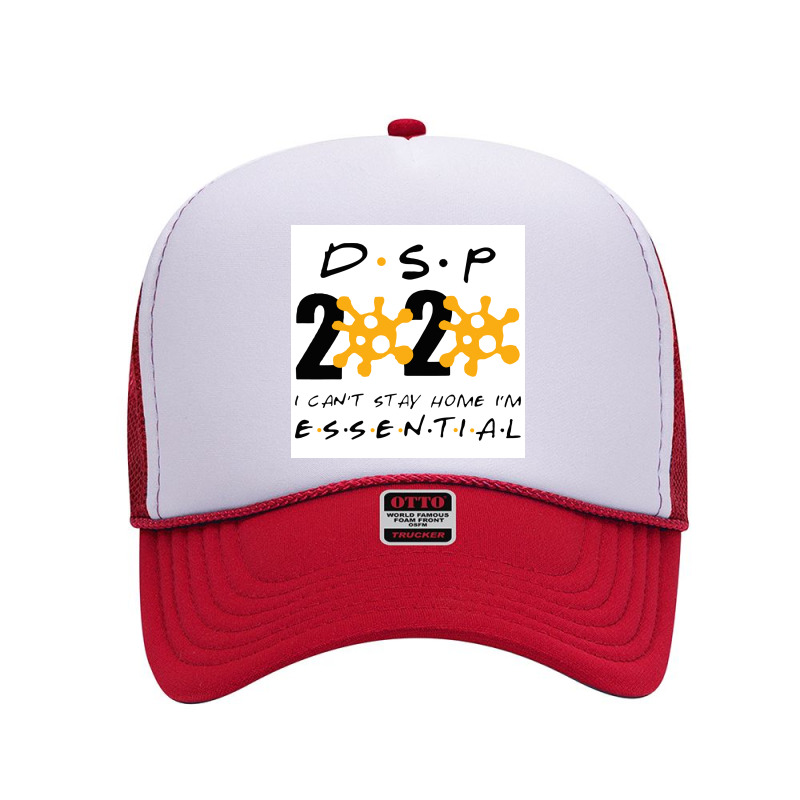 Dsp 2020 I Can’t Stay Home I’m Essential Direct Support Persons Foam Trucker Hat | Artistshot