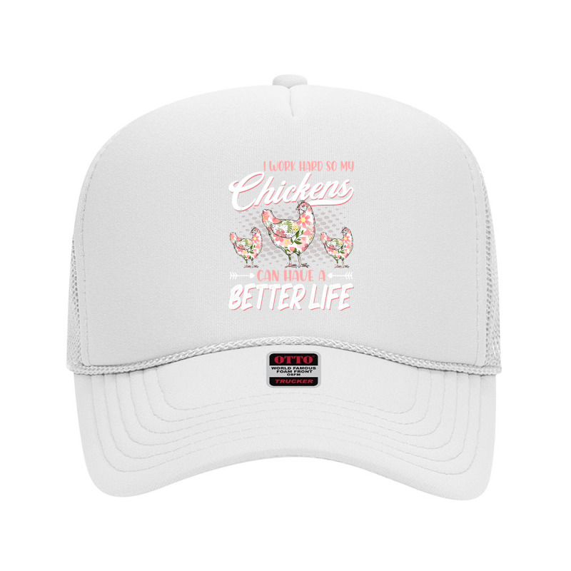 Chicken Cock I Work Hard So My Chickens Can Have A Better Life Chicken Foam Trucker Hat by offensejuggler | Artistshot