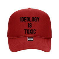 Ideology Is Toxic (in Black Letters) Foam Trucker Hat | Artistshot