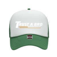 Trust A Bro Foam Trucker Hat | Artistshot