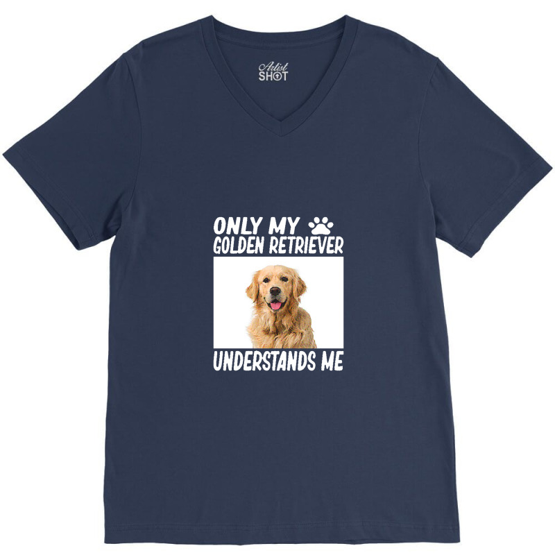 Golden Retriever  Only My Golden Retriever Understands Me Golde V-Neck Tee by yongbiyb | Artistshot