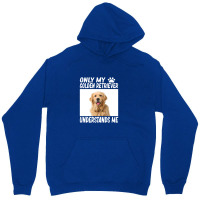 Golden Retriever  Only My Golden Retriever Understands Me Golde Unisex Hoodie | Artistshot