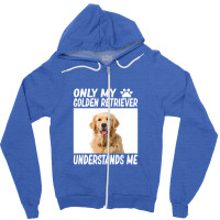 Golden Retriever  Only My Golden Retriever Understands Me Golde Zipper Hoodie | Artistshot