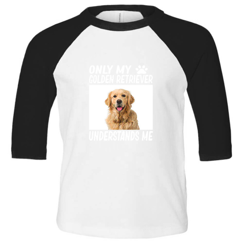 Golden Retriever  Only My Golden Retriever Understands Me Golde Toddler 3/4 Sleeve Tee by yongbiyb | Artistshot