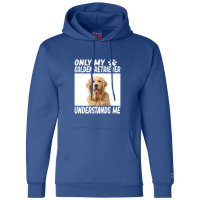 Golden Retriever  Only My Golden Retriever Understands Me Golde Champion Hoodie | Artistshot