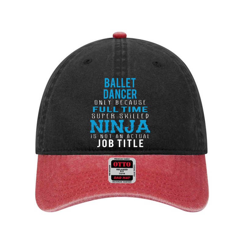 Ballet Dancer Because Ninja Is Not A Job Title Dyed Cap | Artistshot