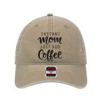 Instant Mom Just Add Coffee Dyed Cap | Artistshot