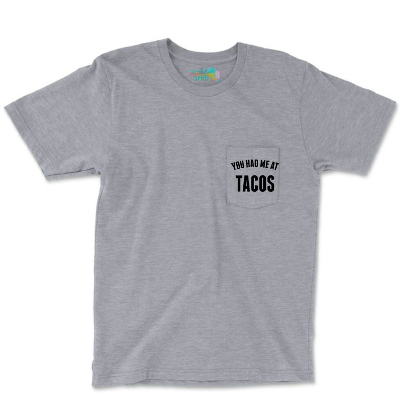 You Had Me At Tacos Pocket T-shirt | Artistshot