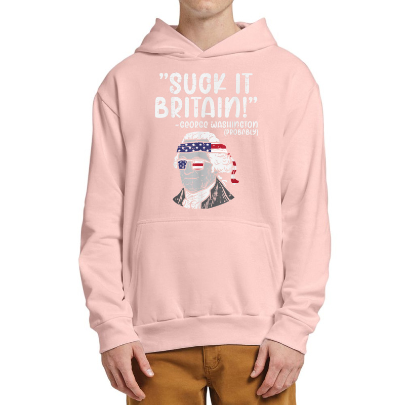 Suck It Britain George Washington Fun 4th Of July President Urban Pullover Hoodie | Artistshot