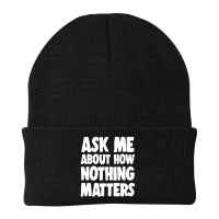 Ask Me About How Nothing Matters Beanie | Artistshot