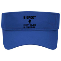 Bigfoot Does Not Believe In You Either Funny Visor Hat | Artistshot