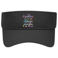 I'm Expensive All The Time Stop Asking When Im Free Apparel T Shirt Visor Hat | Artistshot