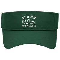 Just Another Half Mile Or So Funny Hiking Visor Hat | Artistshot