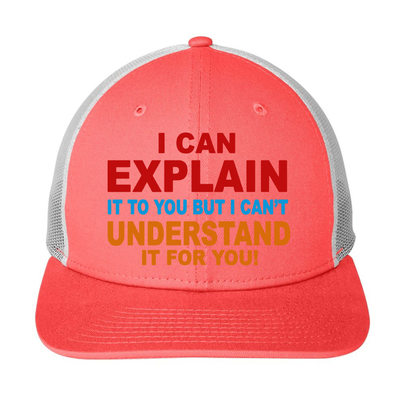 I Can Explain It But I Cant Understand It For You Snapback Trucker Cap by Angel Tees | Artistshot