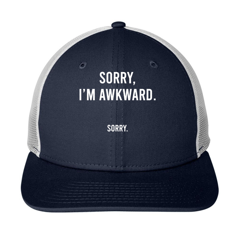 Sorry I'm Awkward Sorry Humor Gift Sweatshirt Snapback Trucker Cap by CUSER3772 | Artistshot