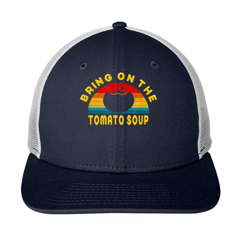 Bring On The Tomato Soup Vintage Retro Tee Gift T Shirt Snapback Trucker Cap | Artistshot