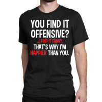 You Find It Offensive Classic T-shirt | Artistshot