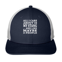 All I Care About Is My Stang And Like Maybe 3 People T Shirt Snapback Trucker Cap | Artistshot