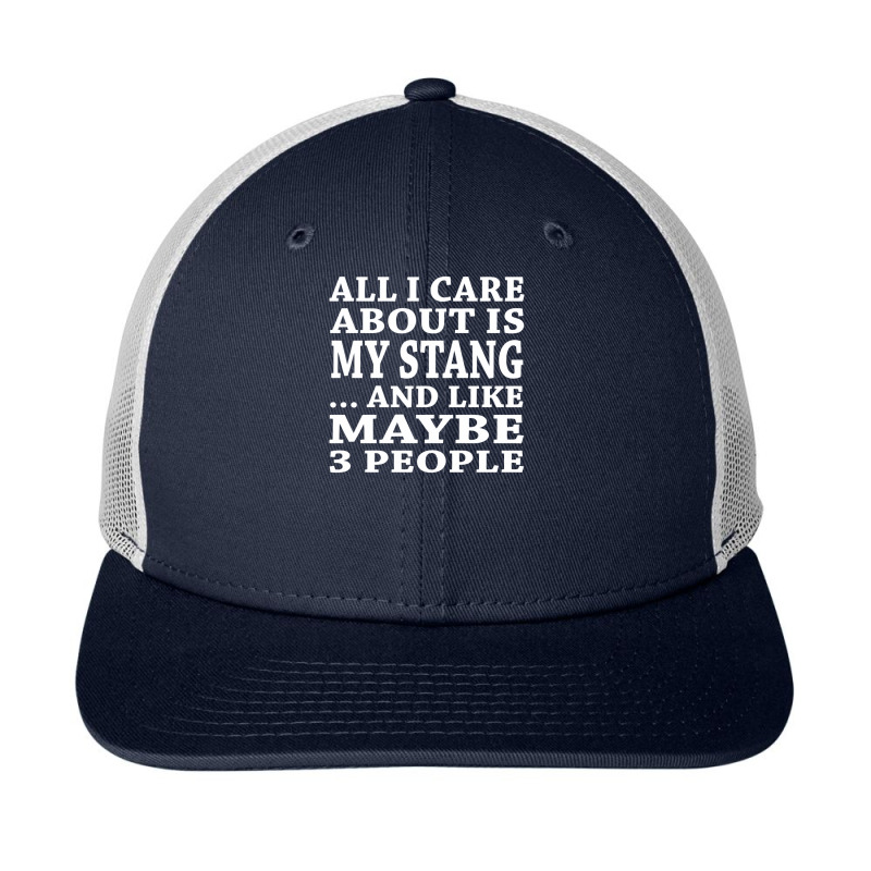 All I Care About Is My Stang And Like Maybe 3 People T Shirt Snapback Trucker Cap by riotees | Artistshot