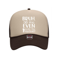 Bruh. Did You Even Read The Directions Funny Apparel Foam Trucker Hat | Artistshot