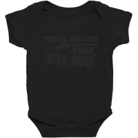 You'll Shoot Your Eye Out Baby Bodysuit | Artistshot