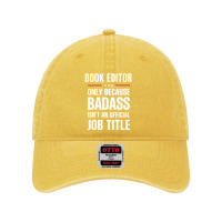 Book Editor Because Badass Isn't A Job Title Cool Gift Dyed Cap | Artistshot