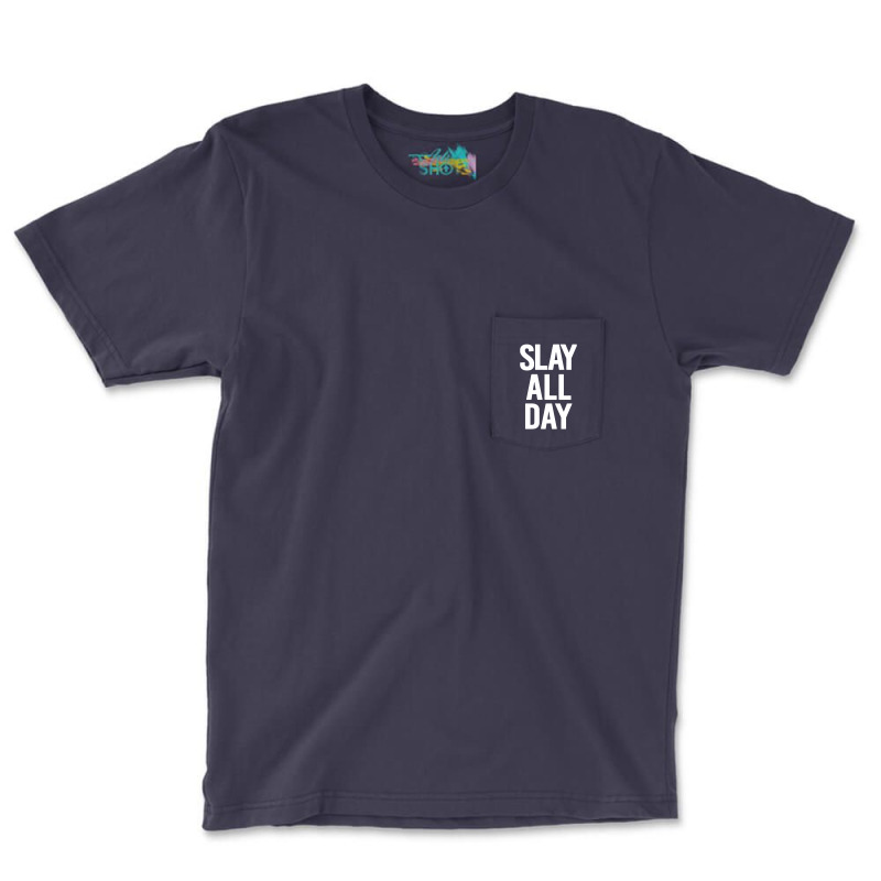 Slay All Day Pocket T-shirt | Artistshot